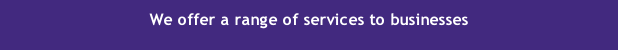 We offer a range of services to businesses
